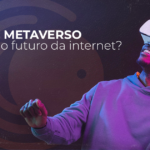O Metaverso é o futuro da internet?